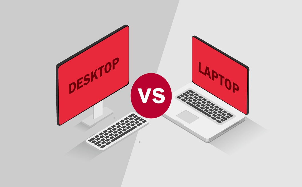 Desktop vs. Laptop