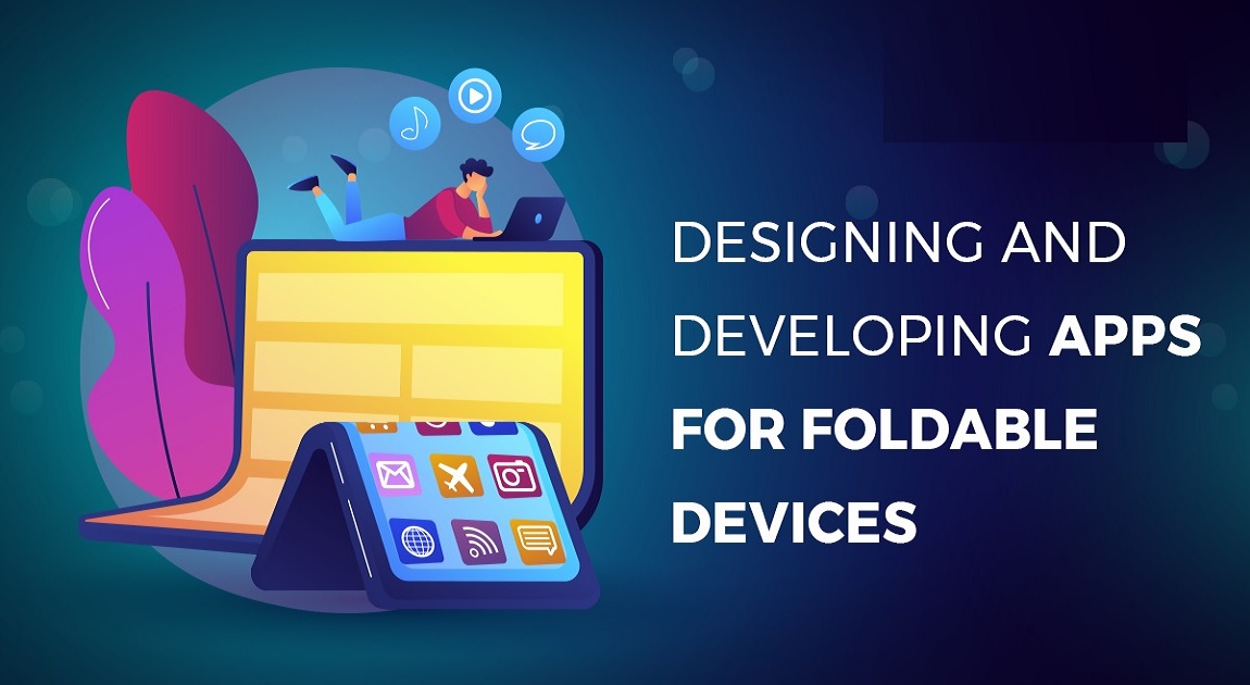 Designing and Developing Apps for Foldable Devices