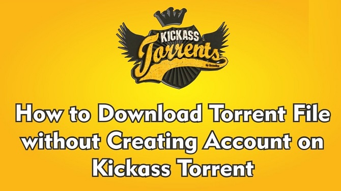 Ways to Download Kickass Torrent Without an Account