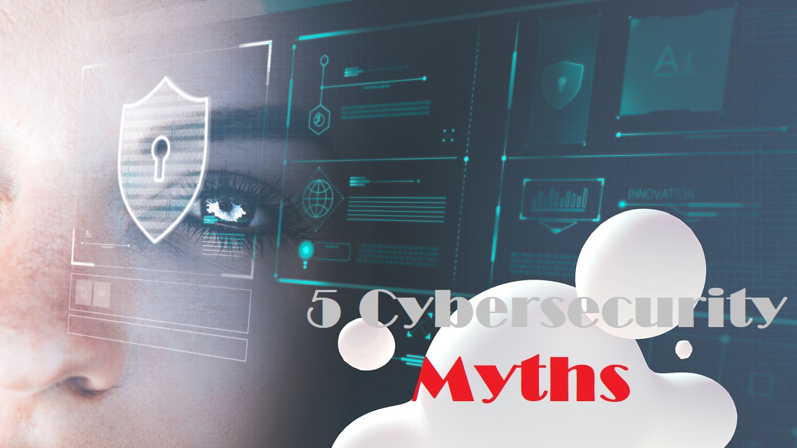 Cybersecurity Myths You Should Stop Believing